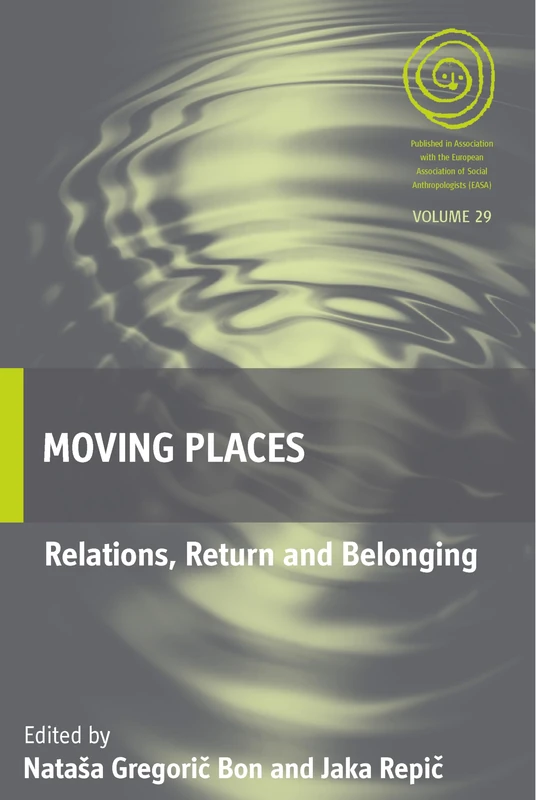 Moving Places: Relations, Return and Belonging: 29 (EASA Series, 29)