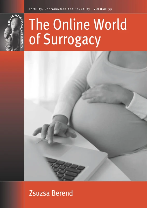 The Online World of Surrogacy: 35 (Fertility, Reproduction and Sexuality: Social and Cultural Perspectives, 35)