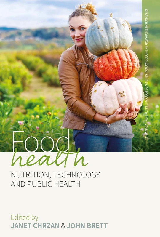Food Health: Nutrition, Technology, and Public Health: 3 (Research Methods for Anthropological Studies of Food and Nutrition, 3)