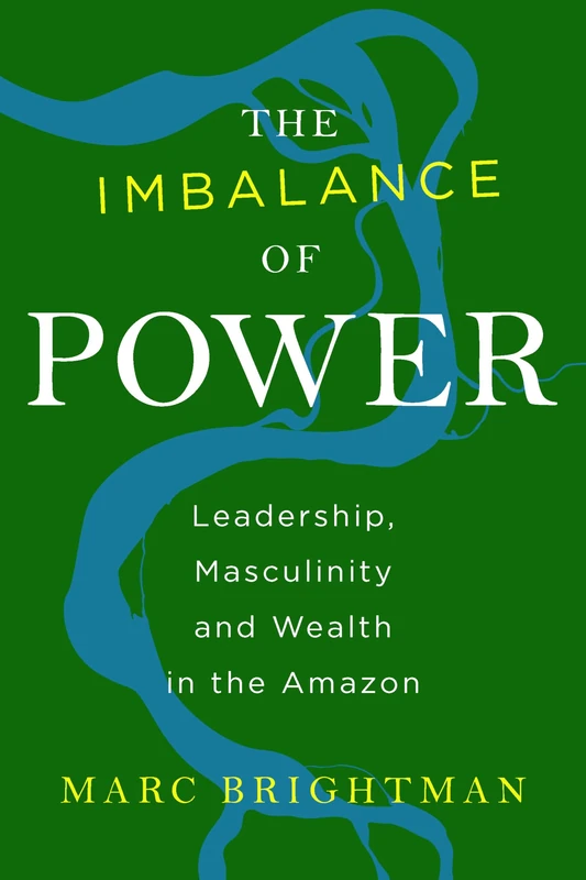 The Imbalance of Power: Leadership, Masculinity and Wealth in the Amazon