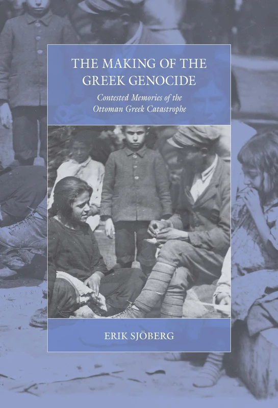 The Making of the Greek Genocide: Contested Memories of the Ottoman Greek Catastrophe: 23 (War and Genocide)