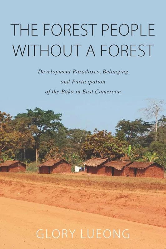 The Forest People without a Forest: Development Paradoxes, Belonging and Participation of the Baka in East Cameroon: 0