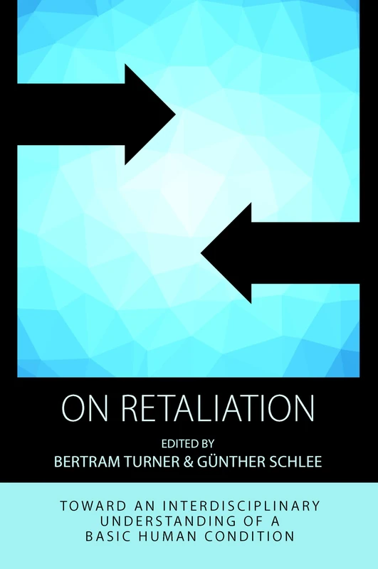 On Retaliation: Towards an Interdisciplinary Understanding of a Basic Human Condition: 15 (Integration and Conflict Studies)