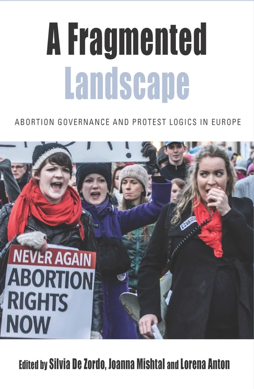 A Fragmented Landscape: Abortion Governance and Protest Logics in Europe: 20 (Protest, Culture & Society, 20)