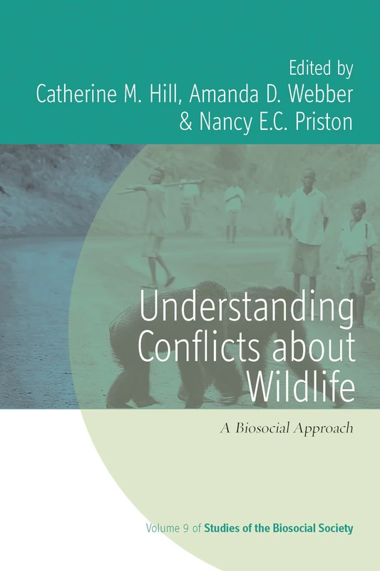 Understanding Conflicts about Wildlife: A Biosocial Approach: 9 (Studies of the Biosocial Society)