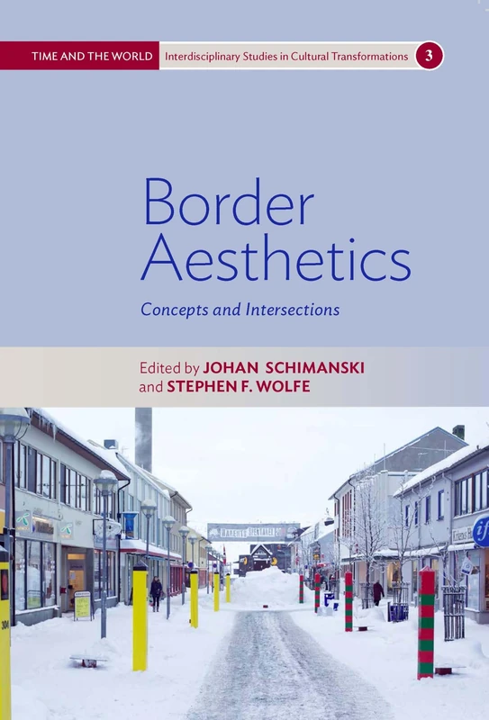 Border Aesthetics: Concepts and Intersections: 3 (Time and the World: Interdisciplinary Studies in Cultural Transformations, 3)