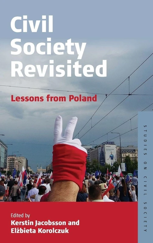 Civil Society Revisited: Lessons from Poland: 9 (Studies on Civil Society, 9)