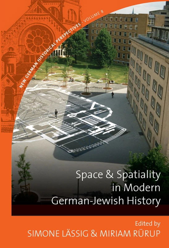 Space and Spatiality in Modern German-Jewish History: 8 (New German Historical Perspectives)