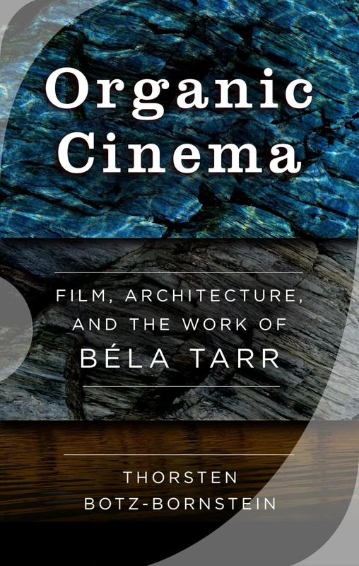 Organic Cinema: Film, Architecture, and the Work of Béla Tarr - Image 1