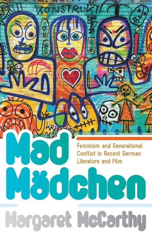 Mad Mädchen: Feminism and Generational Conflict in Recent German Literature and Film