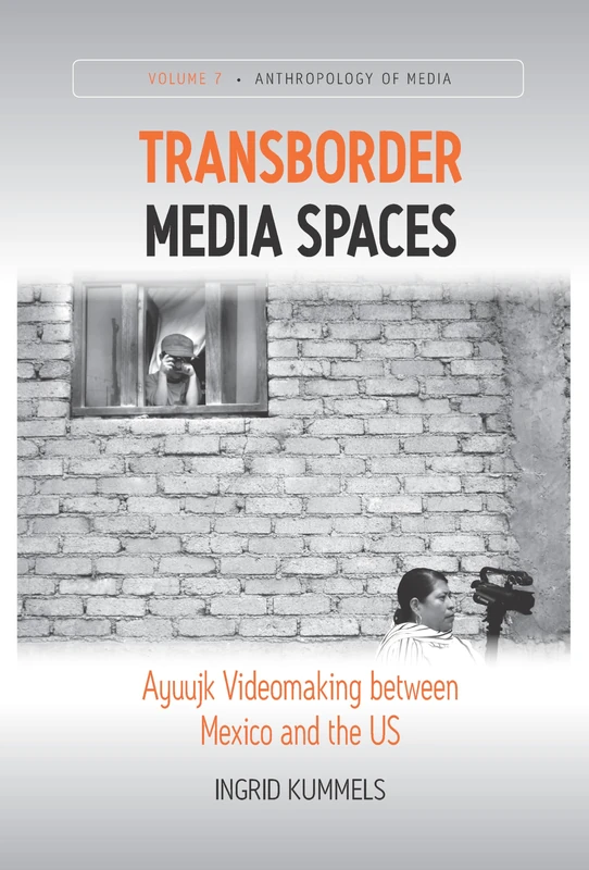 Transborder Media Spaces: Ayuujk Videomaking between Mexico and the US: 7 (Anthropology of Media, 7)