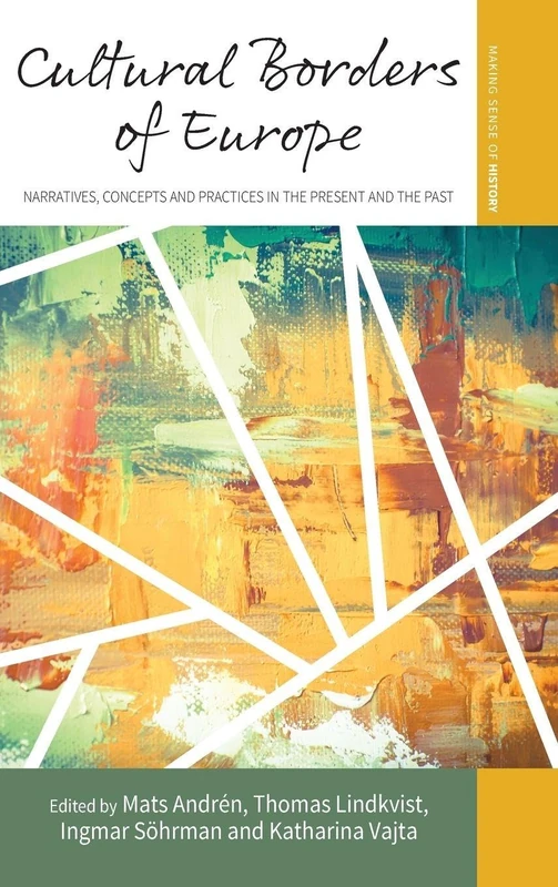 Cultural Borders of Europe: Narratives, Concepts and Practices in the Present and the Past: 30 (Making Sense of History, 30)