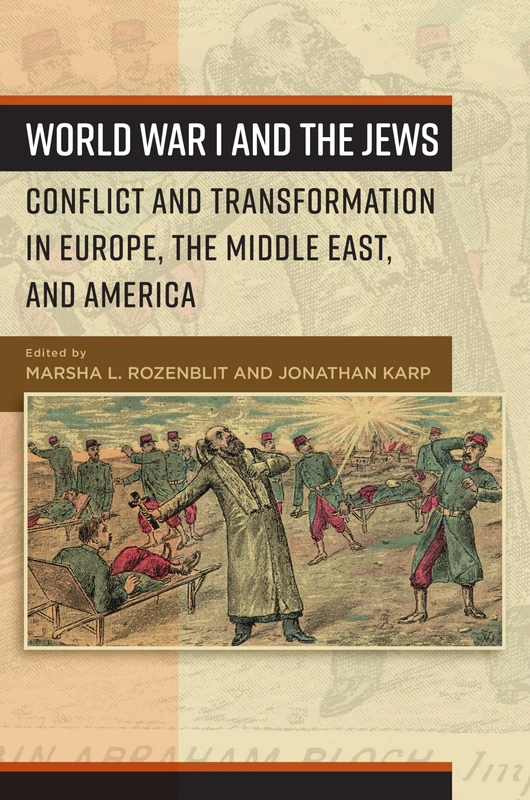 World War I and the Jews: Conflict and Transformation in Europe, the Middle East, and America