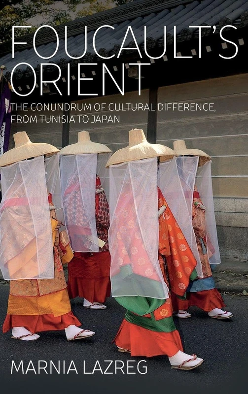 Foucault's Orient: The Conundrum of Cultural Difference, From Tunisia to Japan
