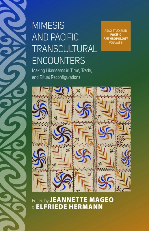 Mimesis and Pacific Transcultural Encounters: Making Likenesses in Time, Trade, and Ritual Reconfigurations: 8 (ASAO Studies in Pacific Anthropology, 8)