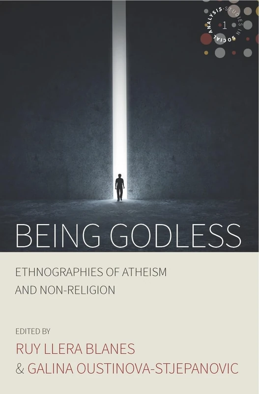 Being Godless: Ethnographies of Atheism and Non-Religion: 1 (Studies in Social Analysis, 1)