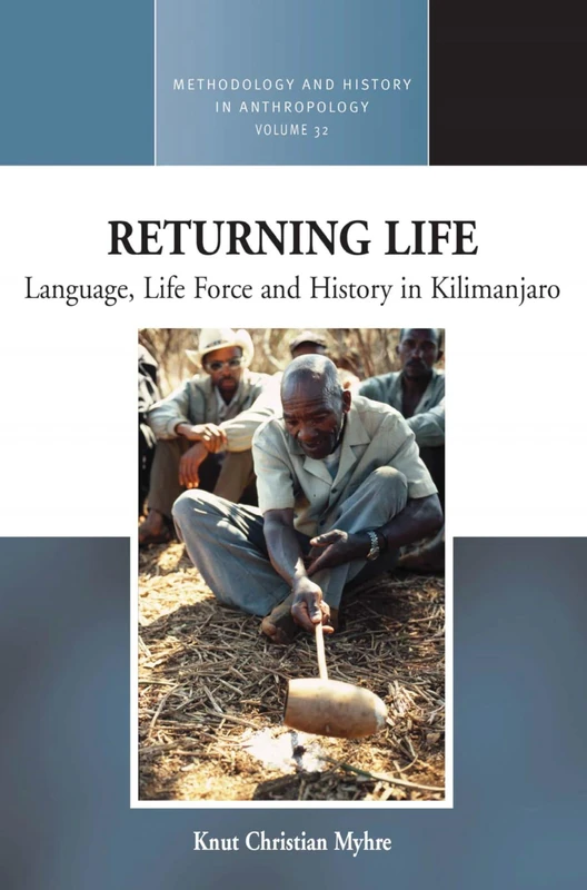 Returning Life: Language, Life Force and History in Kilimanjaro: 32 (Methodology & History in Anthropology, 32)