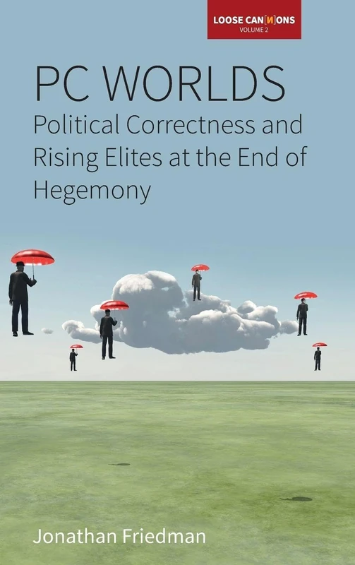 PC Worlds: Political Correctness and Rising Elites at the End of Hegemony: 2 (Loose Can(n)ons, 2)