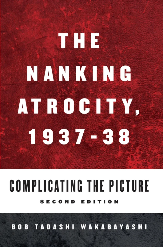 The Nanking Atrocity, 1937-1938: Complicating the Picture