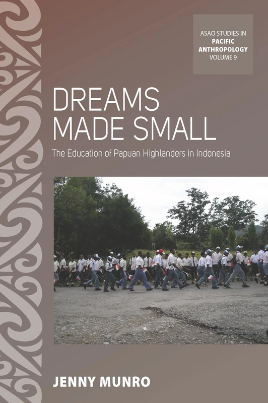 Dreams Made Small: The Education of Papuan Highlanders in Indonesia: 9 (ASAO Studies in Pacific Anthropology, 9) - Image 1