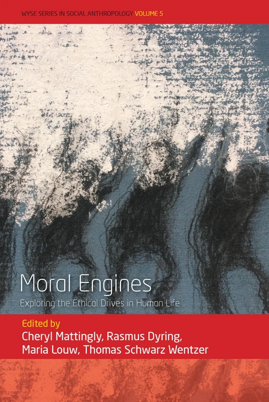 Moral Engines: Exploring the Ethical Drives in Human Life: 5 (WYSE Series in Social Anthropology, 5)
