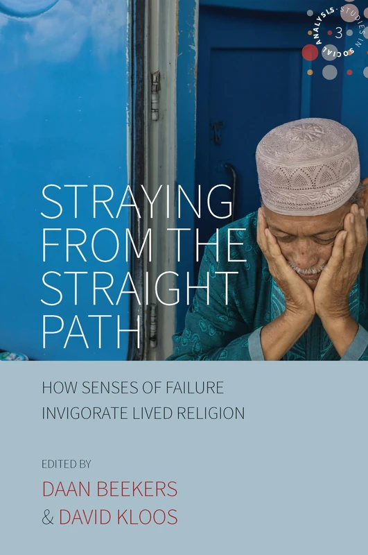 Straying from the Straight Path: How Senses of Failure Invigorate Lived Religion: 3 (Studies in Social Analysis, 3)