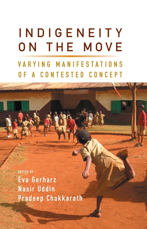 Indigeneity on the Move: Varying Manifestations of a Contested Concept