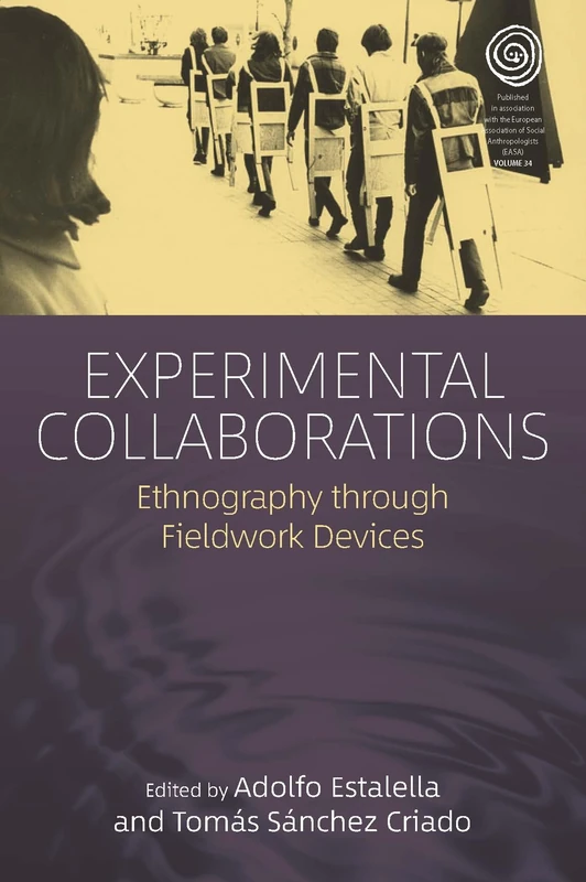 Experimental Collaborations: Ethnography through Fieldwork Devices: 34 (EASA Series, 34)