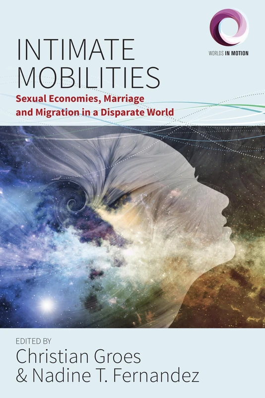 Intimate Mobilities: Sexual Economies, Marriage and Migration in a Disparate World: 3 (Worlds in Motion, 3)