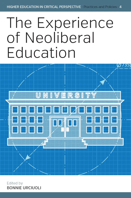 The Experience of Neoliberal Education: 4 (Higher Education in Critical Perspective: Practices and Policies) - Image 1