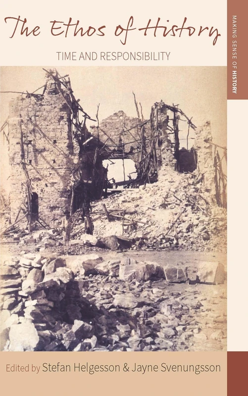 The Ethos of History: Time and Responsibility: 34 (Making Sense of History, 34)