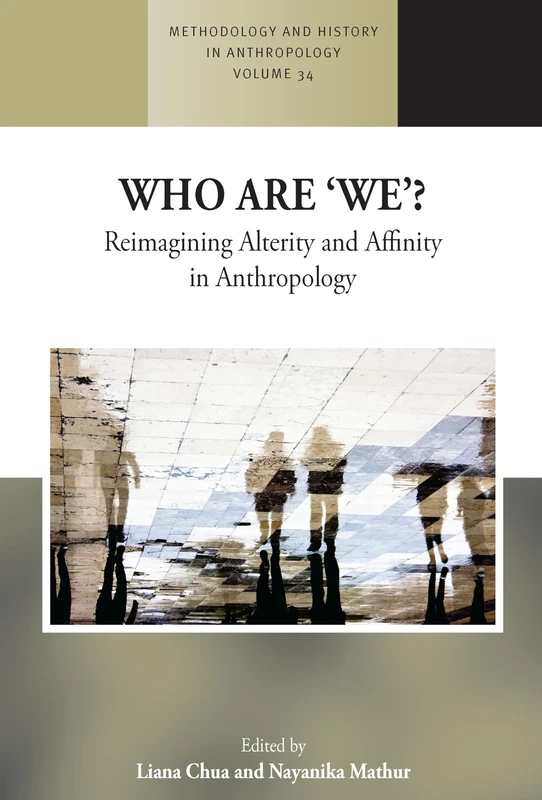 Who are 'We'?: Reimagining Alterity and Affinity in Anthropology: 34 (Methodology & History in Anthropology, 34)