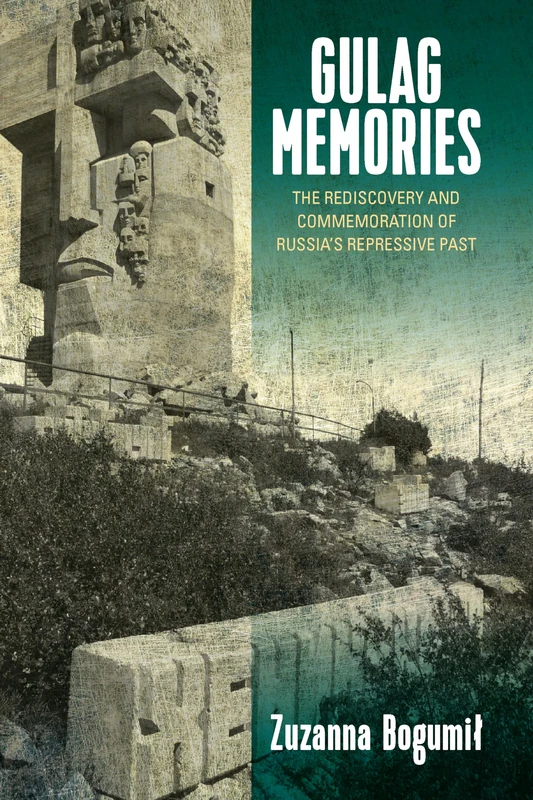 Gulag Memories: The Rediscovery and Commmoration of Russia's Repressive Past