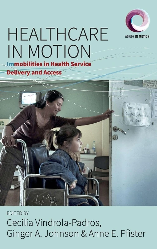Healthcare in Motion: (Im)mobilities in Health Service Delivery and Access: 5 (Worlds in Motion) - Image 1