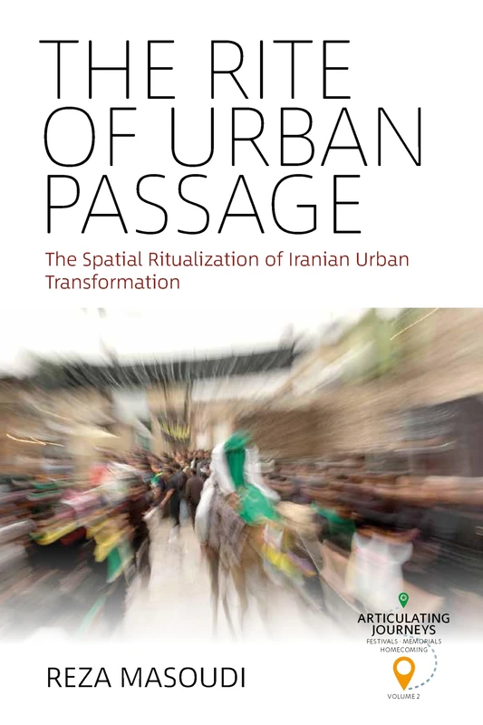 The Rite of Urban Passage: The Spatial Ritualization of Iranian Urban Transformation: 2 (Articulating Journeys: Festivals, Memorials, and Homecomings) - Image 1