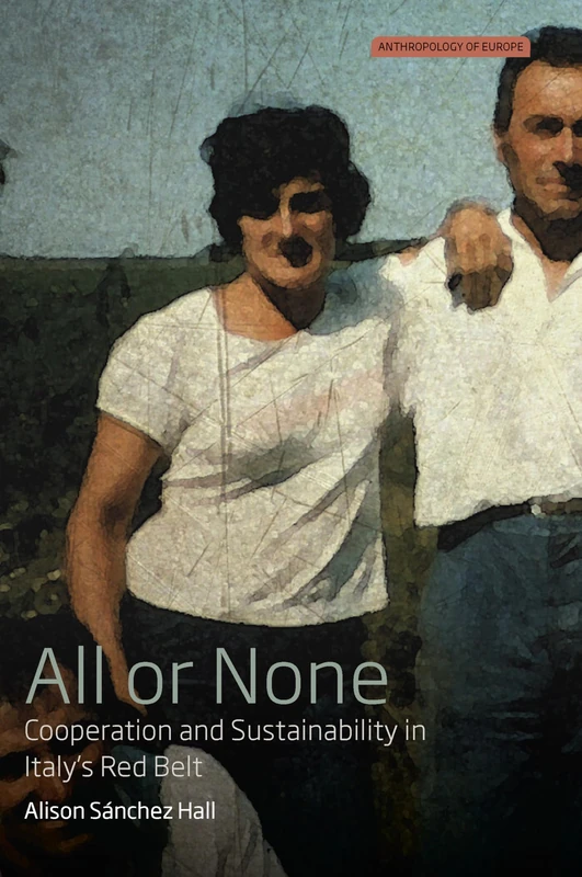 All or None: Co-operation and Sustainability in Italy's Red Belt: 3 (Anthropology of Europe) - Image 1