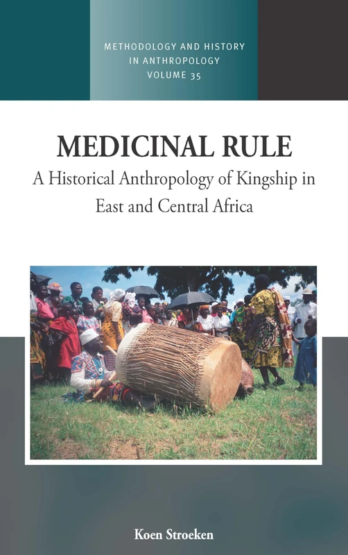 Medicinal Rule: A Historical Anthropology of Kingship in East and Central Africa: 35 (Methodology & History in Anthropology, 35)