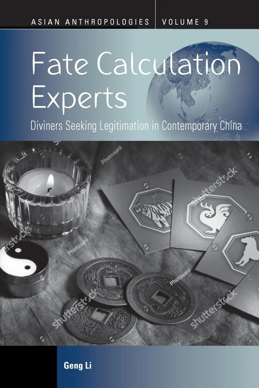Fate Calculation Experts: Diviners Seeking Legitimation in Contemporary China: 9 (Asian Anthropologies, 9)