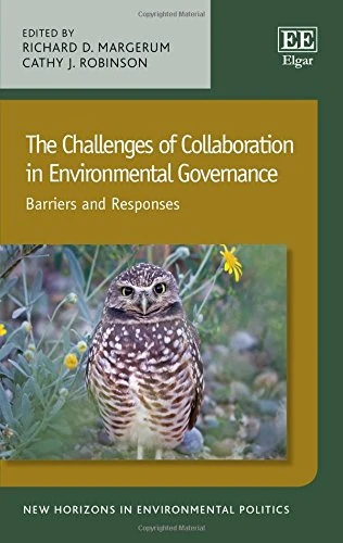 The Challenges of Collaboration in Environmental Governance: Barriers and Responses (New Horizons in Environmental Politics series) - Image 1