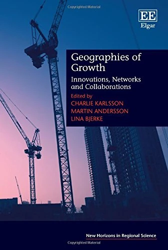 Geographies of Growth: Innovations, Networks and Collaborations (New Horizons in Regional Science series)