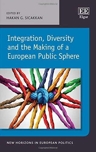 Integration, Diversity and the Making of a European Public Sphere (New Horizons in European Politics series)