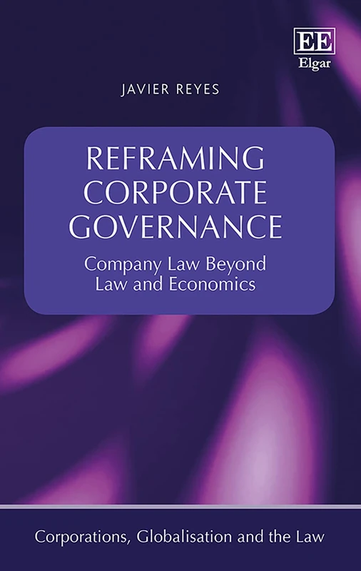 Reframing Corporate Governance: Company Law Beyond Law and Economics (Corporations, Globalisation and the Law series)