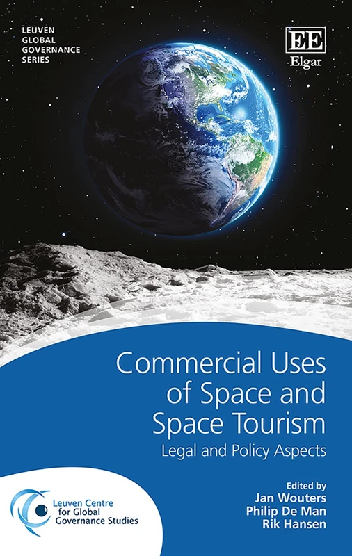 Commercial Uses of Space and Space Tourism: Legal and Policy Aspects (Leuven Global Governance series)