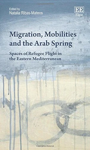 Migration, Mobilities and the Arab Spring: Spaces of Refugee Flight in the Eastern Mediterranean