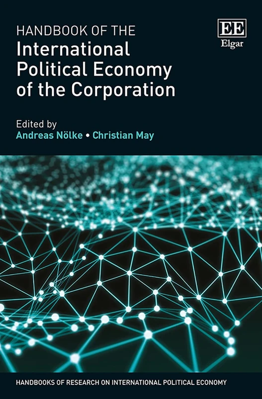 Handbook of the International Political Economy of the Corporation (Handbooks of Research on International Political Economy series)