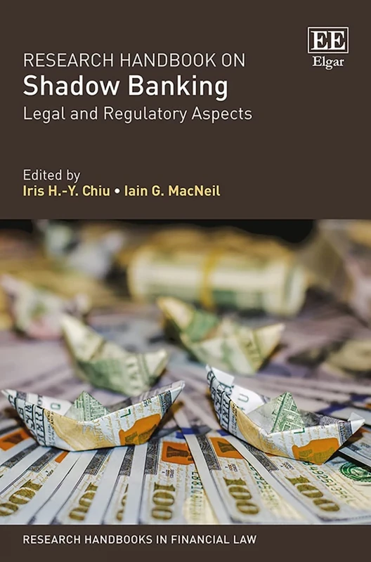 Research Handbook on Shadow Banking: Legal and Regulatory Aspects (Research Handbooks in Financial Law series)