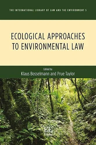 Ecological Approaches to Environmental Law (The International Library of Law and the Environment series)