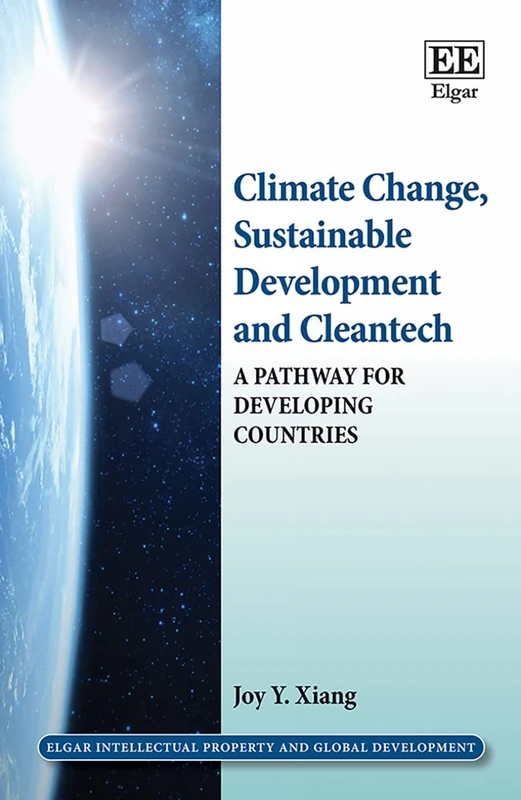 Climate Change, Sustainable Development and Cleantech: A Pathway for Developing Countries (Elgar Intellectual Property and Global Development series)