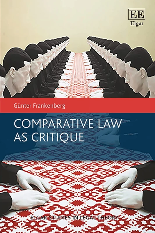 Comparative Law as Critique (Elgar Studies in Legal Theory)