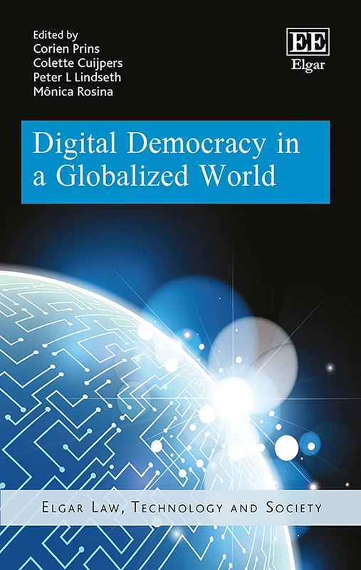 Digital Democracy in a Globalized World (Elgar Law, Technology and Society series)